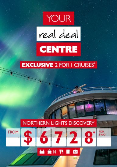 Your real deal centre - Exclusive 2 for 1 cruises* - Northern Lights Discovery from $6,728* for two. View of Aurora Borealis from a cruise ship