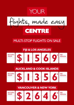 Your flights, made easy centre - Multi-Stop flights on sale. Fiji & Los Angeles return from $1,569* per person. Auckland & Cook Islands return from $1,356* per person. Vancouver & New York return from $2,646* per person.